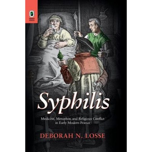 Syphilis: Medicine Metaphor and Religious Conflict in Early Modern France Paperback, Ohio State University Press