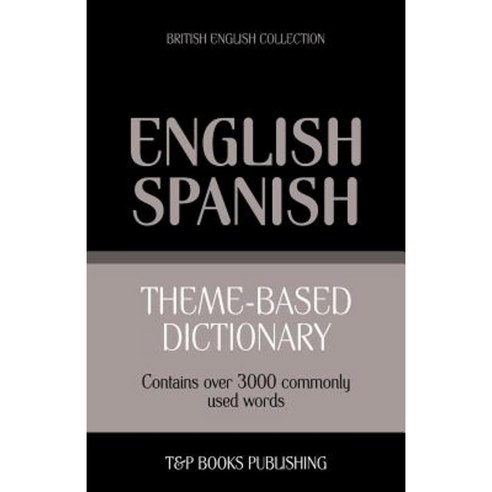 Theme-Based Dictionary British English-Spanish - 3000 Words Paperback, T&p Books