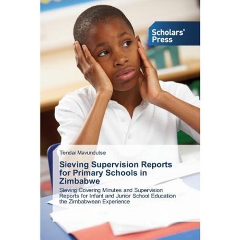 Sieving Supervision Reports for Primary Schools in Zimbabwe Paperback, Scholars'' Press