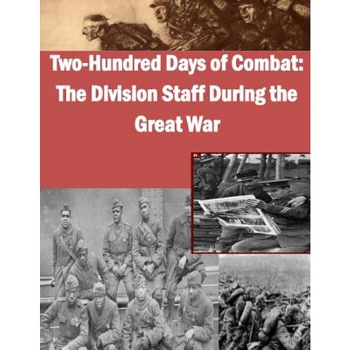 Two-Hundred Days of Combat: The Division Staff During the Great War Paperback, Createspace Independent Publishing Platform