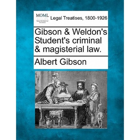 Gibson & Weldon''s Student''s Criminal & Magisterial Law. Paperback, Gale Ecco, Making of Modern Law