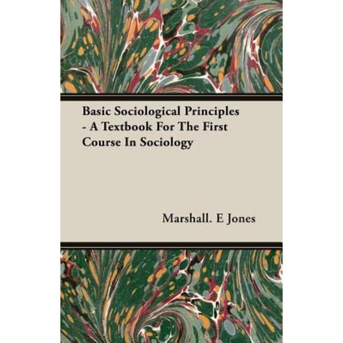 Basic Sociological Principles - A Textbook for the First Course in Sociology Paperback, Jones Press