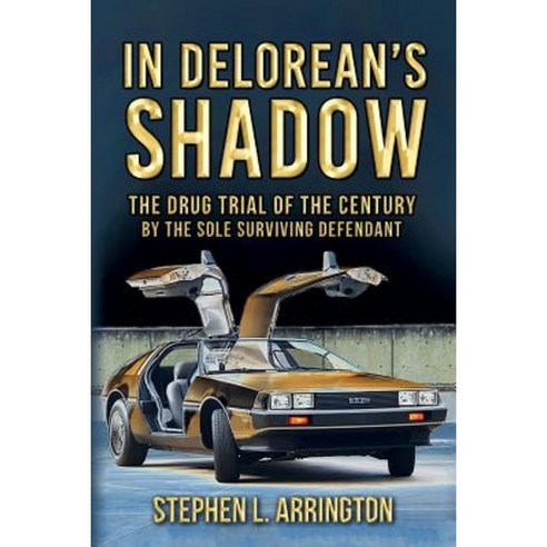 In Delorean''s Shadow: The Drug Trial of the Century by the Sole Surviving Defendant Paperback, Drugs Bite