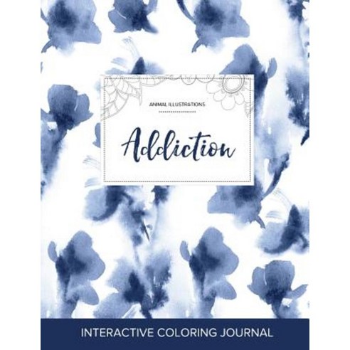 Adult Coloring Journal: Addiction (Animal Illustrations Blue Orchid) Paperback, Adult Coloring Journal Press