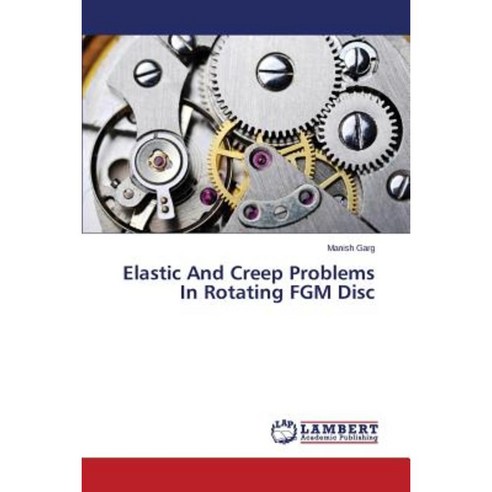 Elastic and Creep Problems in Rotating Fgm Disc Paperback, LAP Lambert Academic Publishing