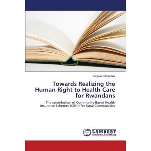 Towards Realizing the Human Right to Health Care for Rwandans Paperback, LAP Lambert Academic Publishing
