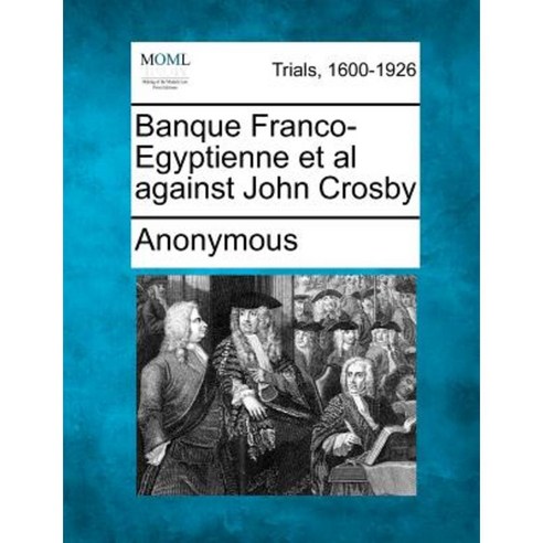 Banque Franco-Egyptienne et al Against John Crosby Paperback, Gale, Making of Modern Law