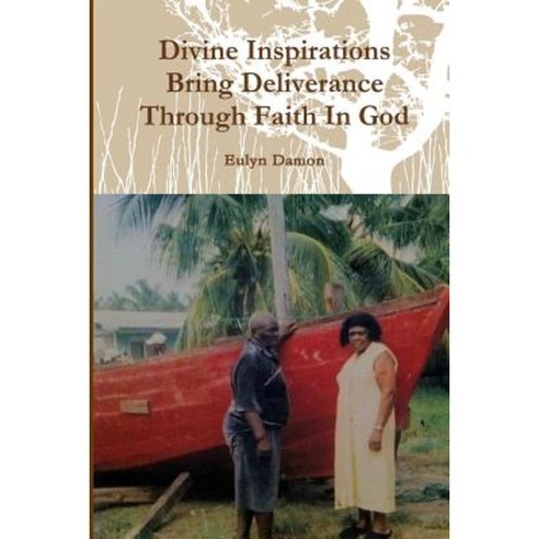 Divine Inspiration Brings Deliverance Through Faith in God Paperback, Lulu.com
