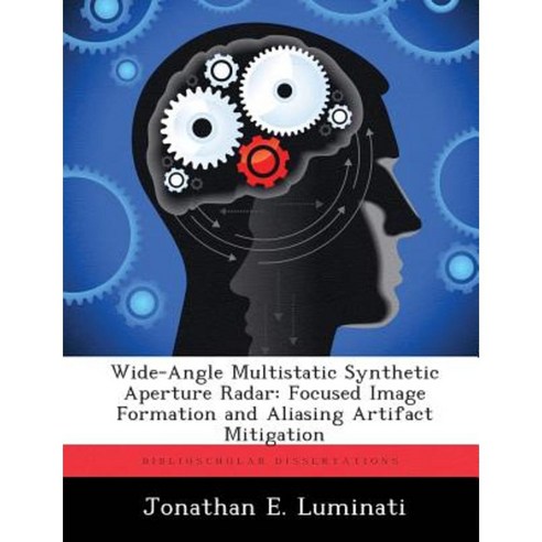 Wide-Angle Multistatic Synthetic Aperture Radar: Focused Image Formation and Aliasing Artifact Mitigation Paperback, Biblioscholar