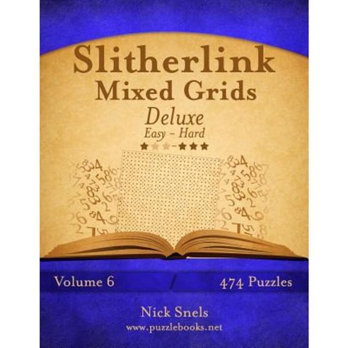 Slitherlink Mixed Grids Deluxe - Easy to Hard - Volume 6 - 474 Puzzles Paperback, Createspace Independent Publishing Platform