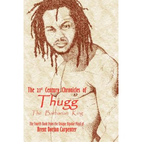 The 21st Century Chronicles of Thugg the Barbarian King Paperback, Authorhouse