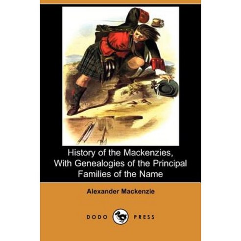 History of the Mackenzies with Genealogies of the Principal Families of the Name (Dodo Press) Paperback, Dodo Press