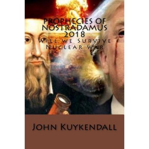 Prophecies of Nostradamus 2018: Will We Survive Nuclear War Paperback, Createspace Independent Publishing Platform