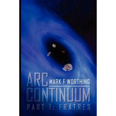 ARC Continuum: Part I: Fratres Paperback, Xlibris Corporation
