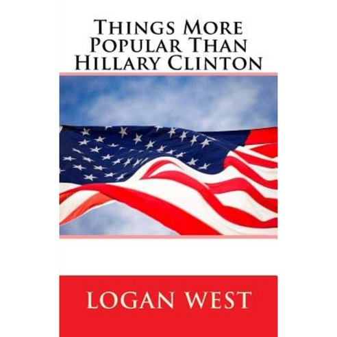 Things More Popular Than Hillary Clinton Paperback, Createspace Independent Publishing Platform