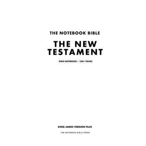 The Notebook Bible the New Testament Grid Notebook: King James Version Plus Paperback, Createspace
