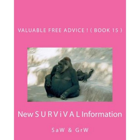 Valuable Free Advice ( Book 15 ): New S U R V I V A L Information Paperback, Createspace