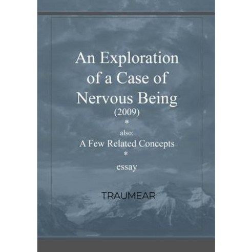An Exploration of a Case of Nervous Being Paperback, Lulu.com