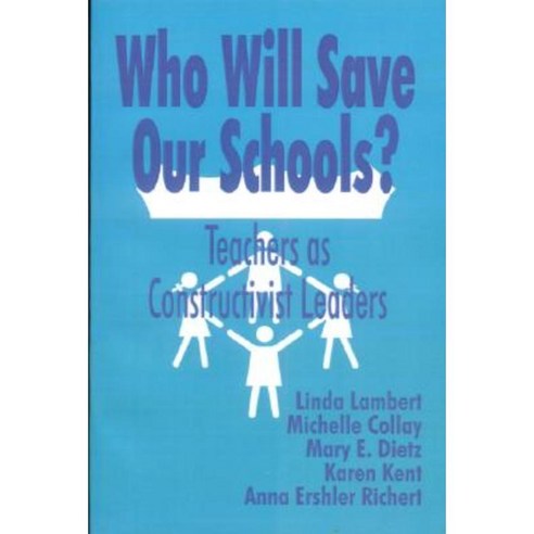 Who Will Save Our Schools?: Teachers as Constructivist Leaders Hardcover, Corwin Publishers