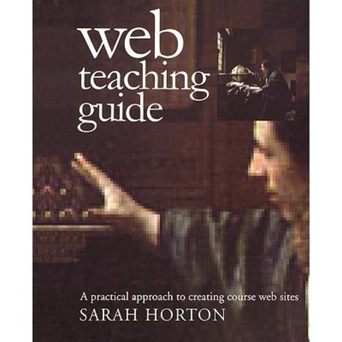 Web Teaching Guide: A Practical Approach to Creating Course Web Sites Paperback, Yale University Press