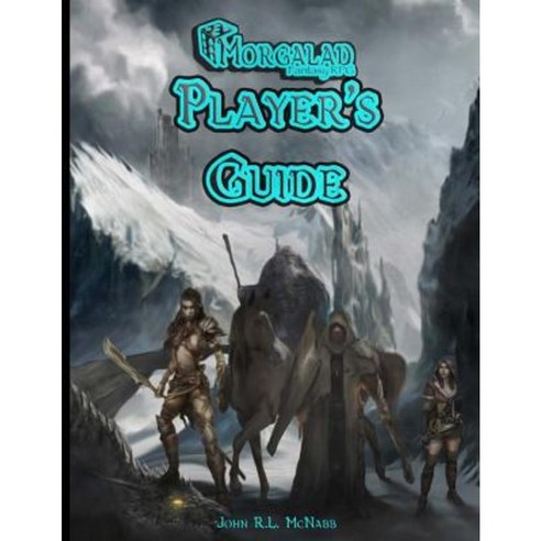 Morgalad Fantasy RPG Player''s Guide Paperback, Createspace Independent Publishing Platform
