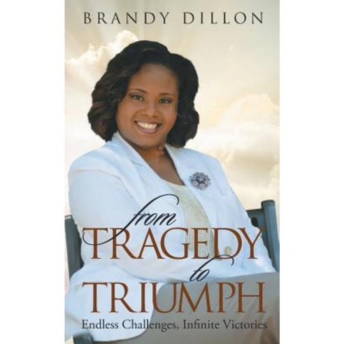 From Tragedy to Triumph: Endless Challenges Infinite Victories Paperback, PearlStone Publishing