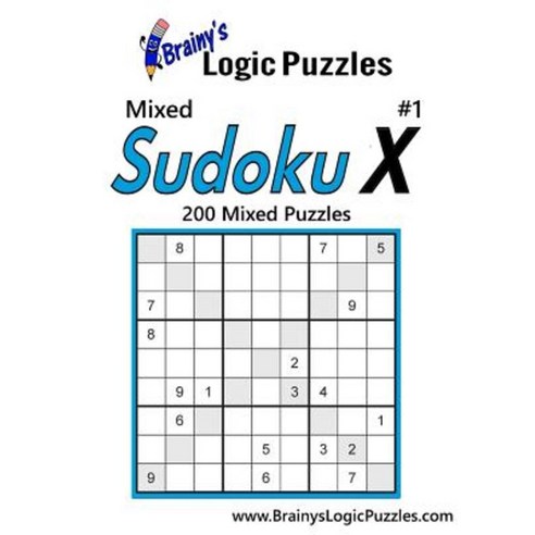 Brainy''s Logic Puzzles Mixed Sudoku X #1: 200 Mixed Puzzles Paperback, Createspace Independent Publishing Platform