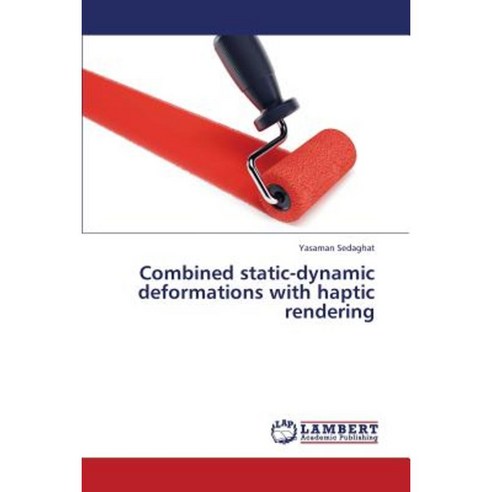 Combined Static-Dynamic Deformations with Haptic Rendering Paperback, LAP Lambert Academic Publishing