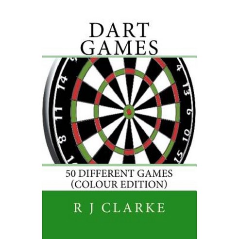 Dart Games: 50 Different Games (Colour Edition) Paperback, Createspace Independent Publishing Platform