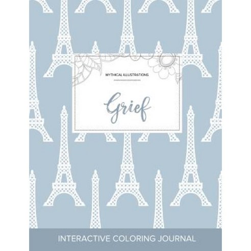Adult Coloring Journal: Grief (Mythical Illustrations Eiffel Tower) Paperback, Adult Coloring Journal Press