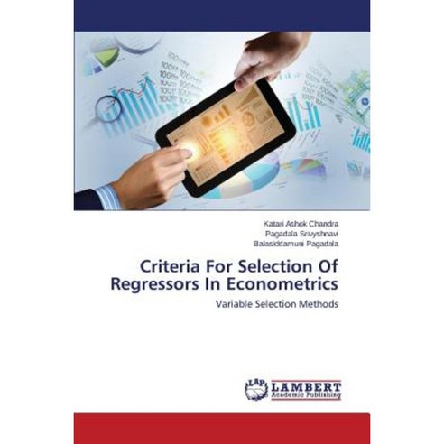 Criteria for Selection of Regressors in Econometrics Paperback, LAP Lambert Academic Publishing