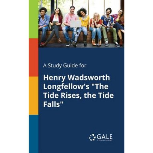 A Study Guide for Henry Wadsworth Longfellow''s the Tide Rises the Tide Falls Paperback, Gale, Study Guides