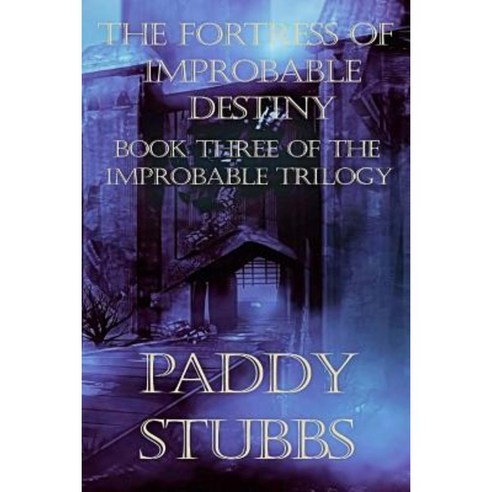 The Fortress of Improbable Destiny Paperback, Createspace Independent Publishing Platform