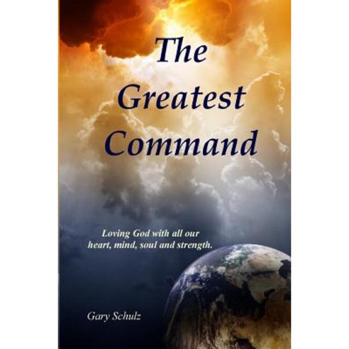 The Greatest Command Paperback, Createspace Independent Publishing Platform