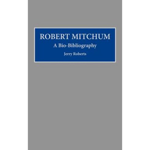 Robert Mitchum: A Bio-Bibliography Hardcover, Greenwood Press