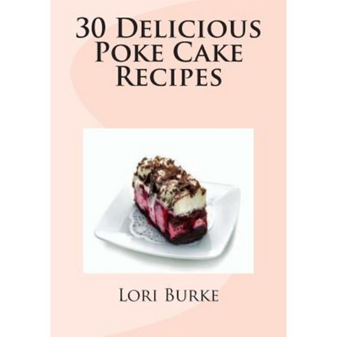 30 Delicious Poke Cake Recipes Paperback, Createspace Independent Publishing Platform