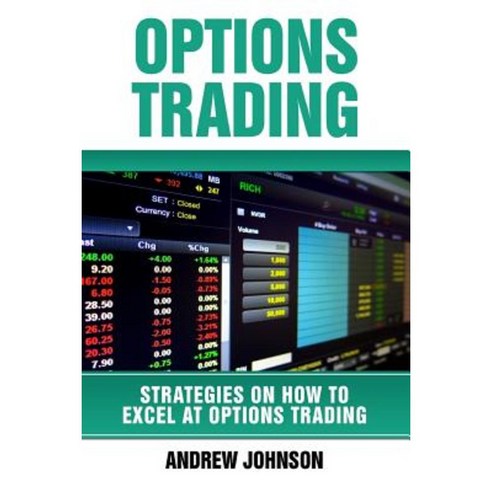 Options Trading: How to Excel at Options Trading: Trade Like a King Paperback, Createspace Independent Publishing Platform