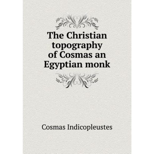 The Christian Topography of Cosmas an Egyptian Monk Paperback, Book on Demand Ltd.