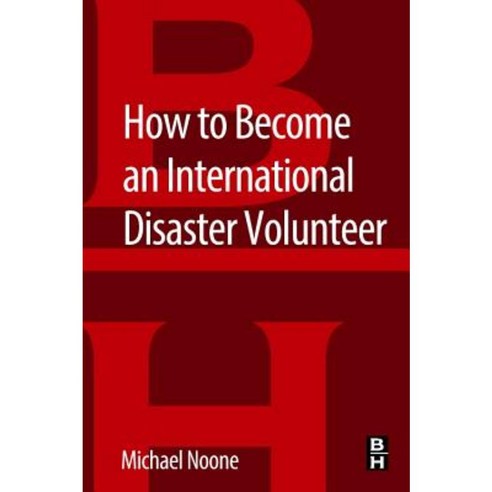 How to Become an International Disaster Volunteer Paperback, Butterworth-Heinemann