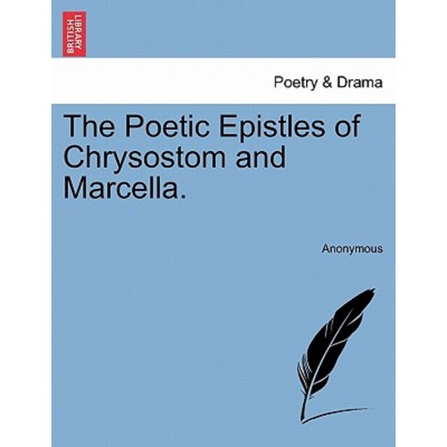 The Poetic Epistles of Chrysostom and Marcella. Paperback, British Library, Historical Print Editions