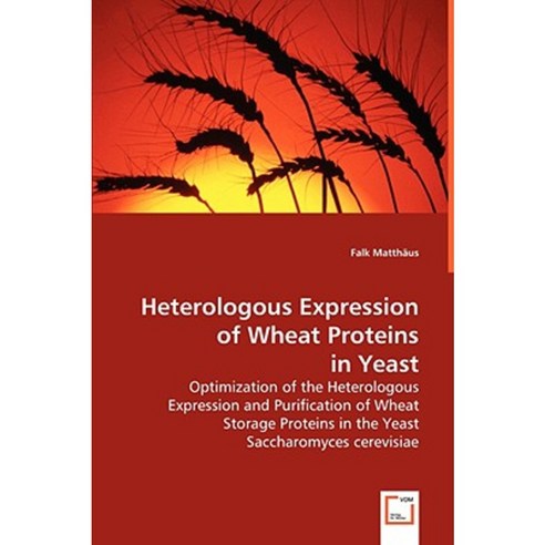 Heterologous Expression of Wheat Proteins in Yeast Paperback, VDM Verlag Dr. Mueller E.K.