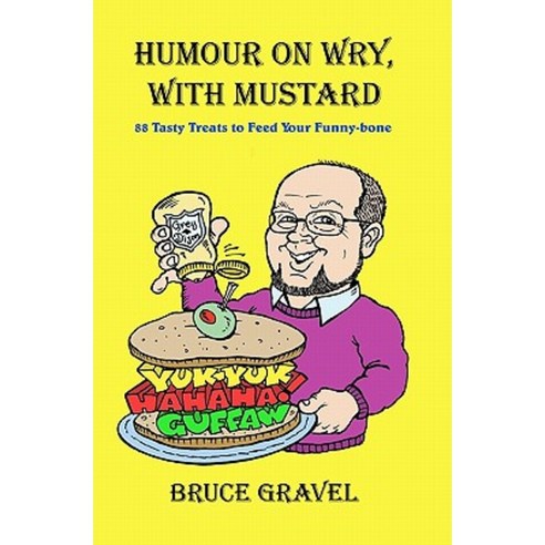 Humour on Wry with Mustard: 88 Tasty Treats to Feed Your Funny-Bone Paperback, Createspace