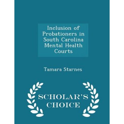 Inclusion of Probationers in South Carolina Mental Health Courts - Scholar''s Choice Edition Paperback