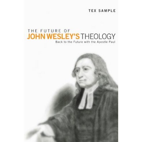 The Future of John Wesley''s Theology Paperback, Cascade Books