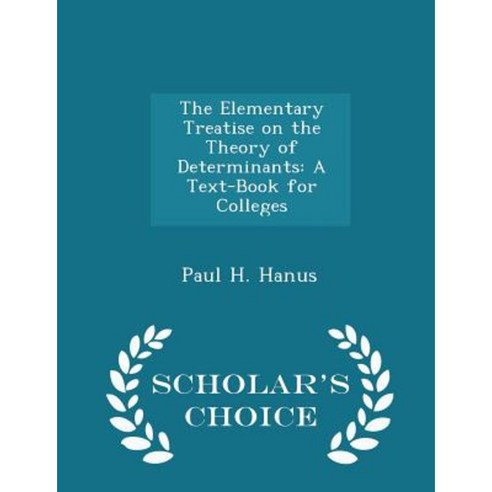 The Elementary Treatise on the Theory of Determinants: A Text-Book for Colleges - Scholar''s Choice Edition Paperback
