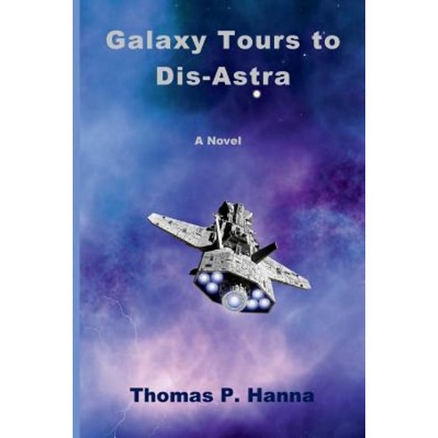Galaxy Tours to Dis-Astra Paperback, Createspace Independent Publishing Platform