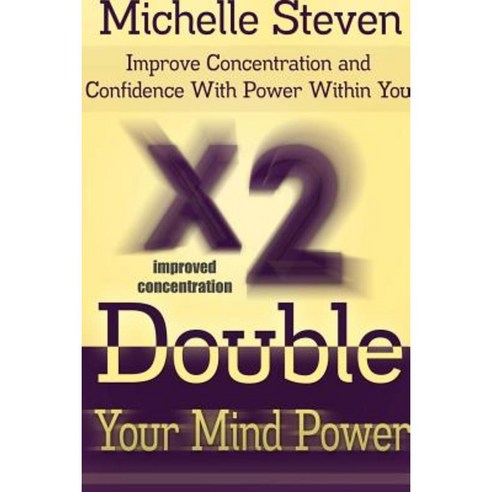 Double Your Mind Power: Improve Concentration and Confidence with Power Within You Paperback, Lulu.com