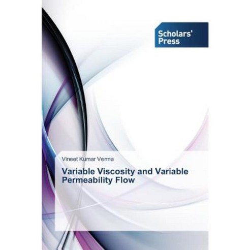 Variable Viscosity and Variable Permeability Flow Paperback, Scholars'' Press