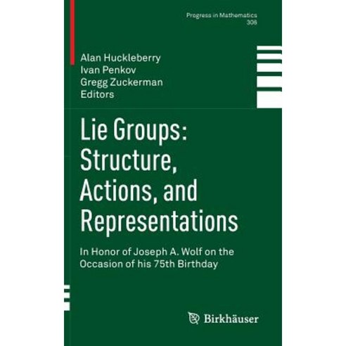 Lie Groups: Structure Actions and Representations: In Honor of Joseph A. Wolf on the Occasion of His 75th Birthday Hardcover, Birkhauser