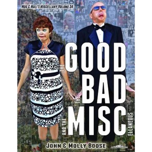 The Good the Bad and the Miscellaneous: Mug & Mali''s Miscellany Volume 34 Paperback, Createspace Independent Publishing Platform